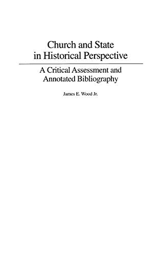 Church and State in Historical Perspective: A Critical Assessment and Annotated Bibliography (Bibliographies and Indexes in Religious Studies Book 55)
