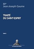 Traité du Saint-Esprit, tome 1, Mgr Jean-Joseph Gaume