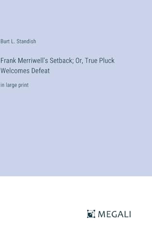 Frank Merriwell's Setback; Or, True Pluck Welcomes Defeat: in large print