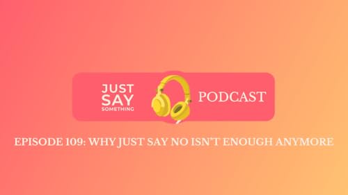 Episode 109: Why 'Just Say No' Isn&rsquo;t Enough Anymore