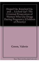 Doped Up, Knocked Up, and ... Locked Up?: The Criminal Prosecution of Women Who Use Drugs During Pregnancy (Children of Poverty) 0815311257 Book Cover