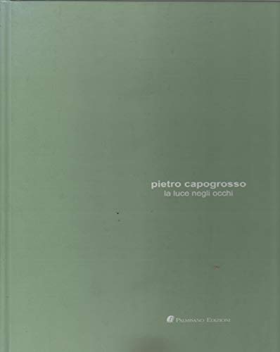  PIETRO CAPOGROSSO LA LUCE NEGLI OCCHI - PALMISANO EDIZIONI