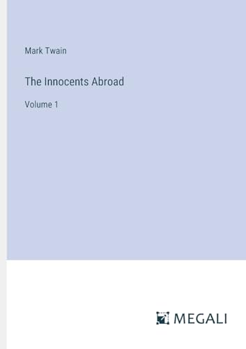 The Innocents Abroad: Volume 1