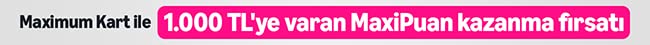 Maximum Kart ile yapacağın alışverişlerde 1000 TL'ye varan* MaxiPuan kazanma fırsatı