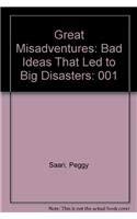 Hardcover Great Misadventures: Bad Ideas That Led to Big Disasters Book