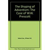 The Shaping of Adventism: The Case of W.W. Prescott 0943872561 Book Cover
