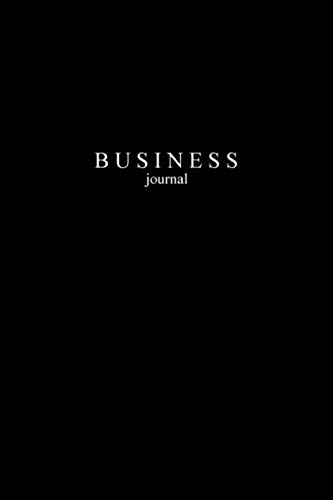Business Journal: Black Matte Cover - 120 Lined Pages Sized 6" x 9" Minimalistic Motivational Business Notebook