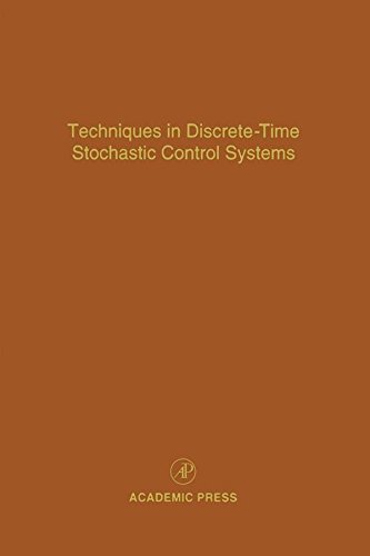 Techniques in Discrete-Time Stochastic Control Systems: Advances in Theory and Applications (Control and Dynamic Systems Book 73) (Volume 73)