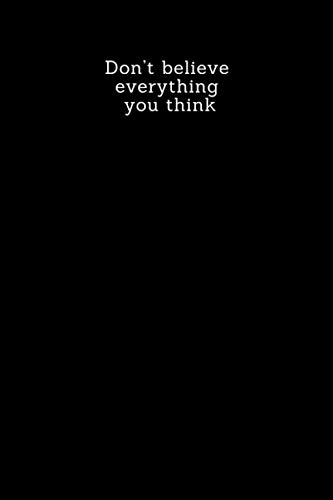 Don’t believe everything you think: Lined notebook Paperback, 6X9 INCHES 100 PAGES, this notebook to take notes, plan and study or prepare lessons for teachers, it can also be valid as a diary