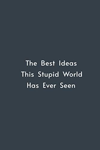 The Best Ideas This Stupid World Has Ever Seen: Blank Lined Notebook, Funny & Sarcastic Humor Notepad. (Home Office Journal). Original gag gift. image 2