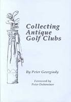 Collecting Antique Golf Clubs 1886752109 Book Cover