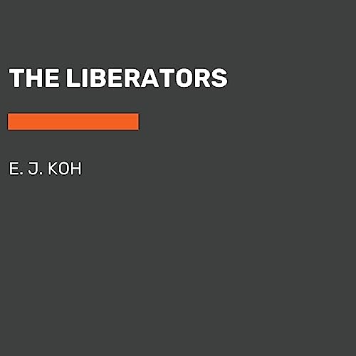 The Liberators (Audible Audio Edition) E. J. Koh, Random