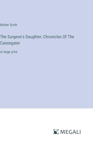 The Surgeon's Daughter; Chronicles Of The Canongater: in large print