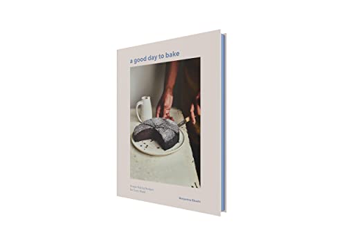 A Good Day to Bake: Simple Baking Recipes for Every Mood