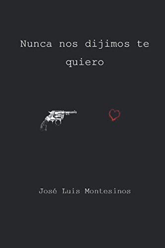 Nunca nos dijimos te quiero (Spanish Edition)