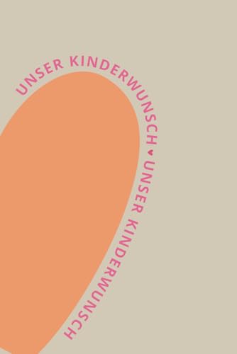 Unser Kinderwunsch - Dein Kinderwunsch Tagebuch für Notizen, Emotionen und Meilensteine auf dem Weg zu deinem Wunschkind: zur Zyklusbeobachtung, ... & individuell (Kinderwunsch Tagebücher)