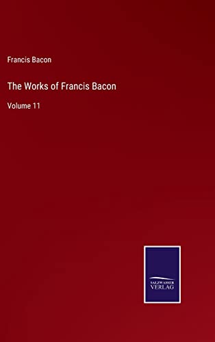 The Works of Francis Bacon: Volume 11