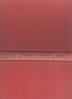 Hardcover Creating with Cattails, Cones, and Pods Book