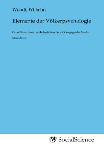 Elemente der Völkerpsychologie: Grundlinien einer psychologischen Entwicklungsgeschichte der Menschheit