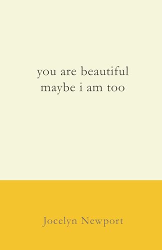 You Are Beautiful Maybe I Am Too