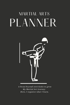 Martial Arts Planner: A Training Journal Study Guide/Log/Diary of Techniques and Goals to Grow your Art of Karate, Jui Jitsu, BJJ, Grappling, ... Weapons and: Goal Setting and Mind-Mapping
