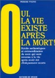 Oui, la vie existe après la mort !: Récits authentiques et extraordinaires de ceux qui sont revenus à la vie après avoir été cliniquement morts
