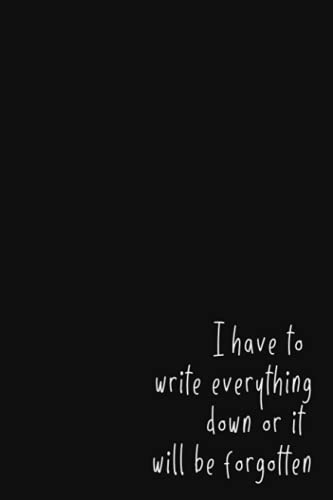 I Have to Write Everything Down: A Little Notebook for Forgetful People