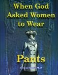 When God asked women to wear pants: Important spiritual and health principles for dress B002XAFQ72 Book Cover