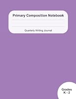 Primary Composition Notebook (Lavender): Quarterly Writing Journal designed for K-2 Educators, Special Education, and Homeschooling 1953061052 Book Cover