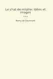 Le chat de misère: Idées et images (Classic Books) (French Edition)