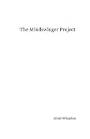 The Mindswinger Project: Intentional and Incidental Writings of Alvah Whealton 149971890X Book Cover