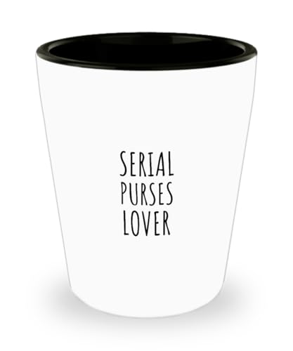 Serial Purses Lover Shot Glass Funny Gift Idea For Hobby