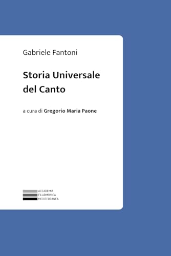 Storia Universale del Canto: A cura di Gregorio Maria Paone