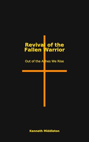 Revival of the Fallen Warrior: Out of the Ashes we Rise (English Edition)