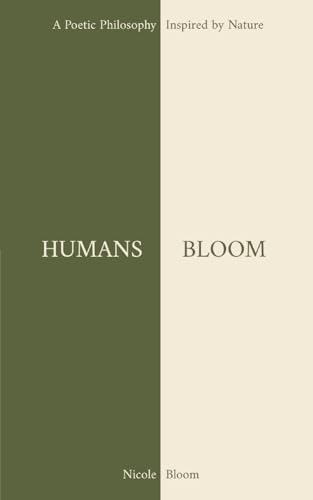 Humans Bloom: A Poetic Philosophy Inspired By Nature