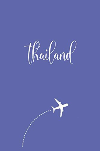 Thailand Travel Journal: Study Abroad Student and Backpackers Book Essentials - Travelers Daily Diary Notebook Journals - Birthday or Holiday Gift for Women and Girls