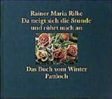 Da neigt sich die Stunde und rührt mich an. Das Buch vom Winter - Rainer Maria Rilke