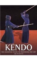 Kendo: The Essential Guide to Mastering the Art (Martial Arts): Jeff 