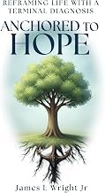 Resumen Insights Audiobook ANCHORED TO HOPE: Reframing Life With a Terminal Diagnosis 2025