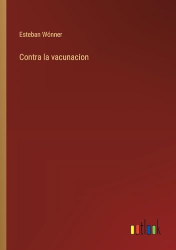 Contra la vacunacion (Spanish Edition)