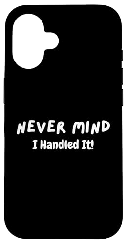 Never Mind I Handled It ʔȃ`x[V̈p X}zP[X iPhone 16 p