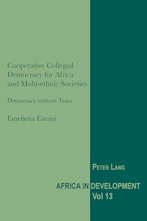 Cooperative Collegial Democracy for Africa and Multi-ethnic Societies: Democracy without Tears: 13 book cover