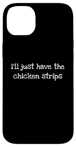 I�fll Just Have The Chicken Strips Funny Bold Sarcastic Tee �X�}�z�P�[�X iPhone 14 Plus �p