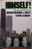 Himself!: The Life and Times of Mayor Richard J. Daley by Eugene C. Kennedy (1978-03-17)