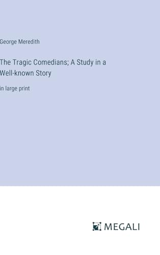 The Tragic Comedians; A Study in a Well-known Story: in large print