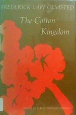 The Cotton Kingdom: A Traveller's Observations on Cotton and Slavery in the American Slave States