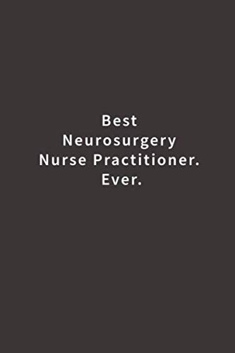 Best Neurosurgery Nurse Practitioner. Ever.: Lined notebook
