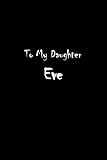  To My Dearest Daughter Eve: Letters from Dads Moms to Daughter, Baby girl Shower Gift for New Fathers, Mothers & Parents, Journal (Lined 120 Pages Cream Paper, 6x9 inches, Soft Cover, Matte Finish)