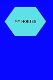  MY HOBIES: MY HOBIES IS An amazing notebook to write down the most important events in your daily life .
