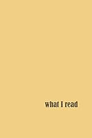 What I Read : Reading Log Journal, Book Lovers Gift 1692291416 Book Cover